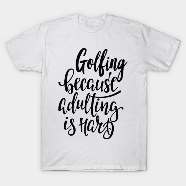 Golfing Because Adulting Is Hard T-Shirt by ProjectX23Red